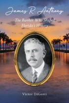 Cover of "James R. Anthony The Banker Who Shaped Florida's History" by Victor DiGenti